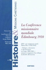Histoire & missions chrétiennes, n° 13. La conférence missionnaire mondiale d'Edimbourg 1910