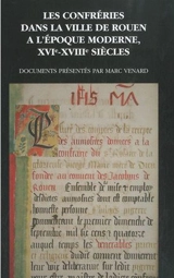 Les confréries dans la ville de Rouen à l'époque moderne : XVIe-XVIIIe siècles