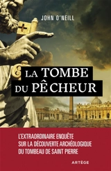 La tombe du pêcheur : l'extraordinaire enquête sur la découverte archéologique du tombeau de saint Pierre - John O'Neill