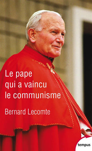 Le pape qui a vaincu le communisme - Bernard Lecomte