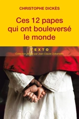 Ces 12 papes qui ont bouleversé le monde - Christophe Dickès
