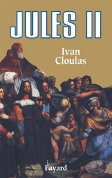 Jules II : le pape terrible - Ivan Cloulas
