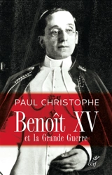 Benoît XV et la Grande Guerre - Paul Christophe