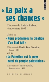 La paix a ses chances : dernier discours d'Itzhak Rabin, prononcé sur la place des Rois d'Israël, le 4 novembre 1995, quelques minutes avant son assassinat. Nous proclamons la création d'un Etat juif : texte de la proclamation d'indépendance prononcé - Yitzhak Rabin