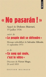 No pasaran ! : appel de Dolores Ibarruri, 19 juillet 1936. Le peuple doit se défendre : message radiodiffusé de Salvador Allende, 11 septembre 1973. Ce sang qui coule, c'est le vôtre : discours de Victor Hugo sur la tombe de Jean Bousquet, 20 avril 1 - Dolores Ibarruri