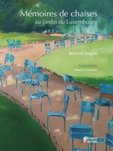 Mémoires de chaises : au jardin du Luxembourg - Bernard Soupre