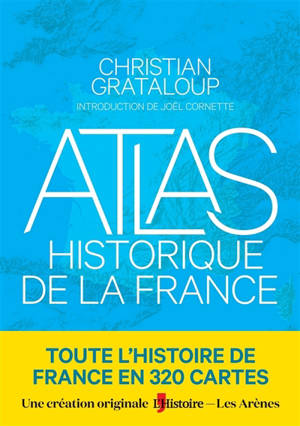 Atlas historique de la France - Christian Grataloup