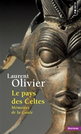 Le pays des Celtes : mémoires de la Gaule - Laurent Olivier