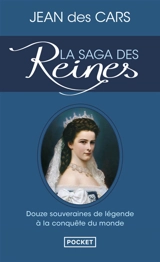 La saga des reines : douze souveraines de légende à la conquête du monde - Jean Des Cars