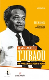 Jean-Marie Tjibaou, une parole kanak pour le monde : biographie - Eric Waddell