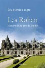 Les Rohan : histoire d'une grande famille - Eric Mension-Rigau