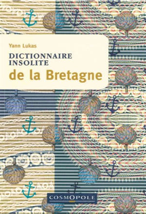 Dictionnaire insolite de la Bretagne - Yann Lukas