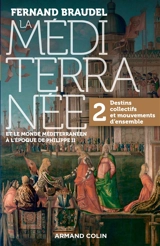 La Méditerranée et le monde méditerranéen à l'époque de Philippe II. Vol. 2. Destins collectifs et mouvements d'ensemble - Fernand Braudel