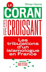 Le Coran et le croissant : les tribulations d'un islamologue en France - Olivier Hanne