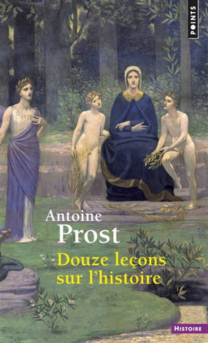 Douze leçons sur l'histoire - Antoine Prost