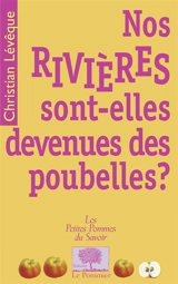 Nos rivières sont-elles devenues des poubelles ? - Christian Lévêque