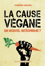 La cause végane : un nouvel intégrisme ? - Frédéric Denhez