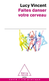 Faites danser votre cerveau - Lucy Vincent