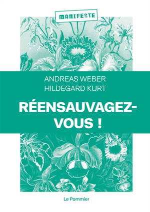 Réensauvagez-vous ! : pour une nouvelle politique du vivant - Andreas Weber