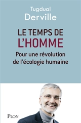 Le temps de l'homme : pour une révolution de l'écologie humaine - Tugdual Derville