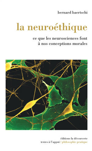 La neuroéthique : ce que les neurosciences font à nos conceptions morales - Bernard Baertschi