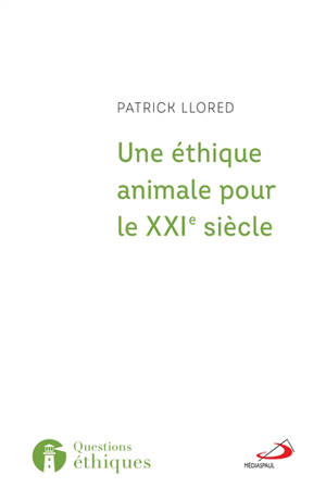 Une éthique animale pour le XXIe siècle : l'héritage franciscain - Patrick Llored