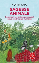 Sagesse animale : comment les animaux peuvent nous rendre plus humains - Norin Chaï