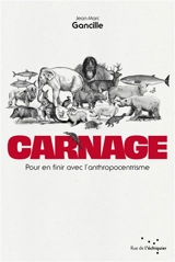 Carnage : pour en finir avec l'anthropocentrisme - Jean-Marc Gancille
