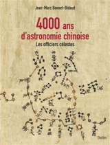 4.000 ans d'astronomie chinoise : les officiers célestes - Jean-Marc Bonnet-Bidaud