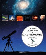 Le petit Larousse de l'astronomie : découvrir, observer, identifier étoiles et planètes - Will Gater