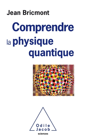 Comprendre la physique quantique - Jean Bricmont