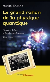 Le grand roman de la physique quantique : Einstein, Bohr... et le débat sur la nature de la réalité - Manjit Kumar