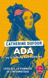 Ada ou La beauté des nombres : Lovelace, la pionnière de l'informatique - Catherine Dufour