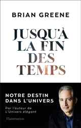 Jusqu'à la fin des temps : notre destin dans l'Univers - Brian Greene