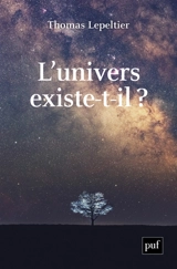 L'Univers existe-t-il ? - Thomas Lepeltier