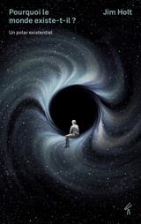 Pourquoi le monde existe-t-il ? : un polar existentiel - Jim Holt