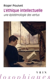 L'éthique intellectuelle : une épistémologie des vertus - Roger Pouivet