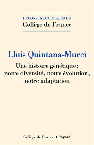 Une histoire génétique : notre diversité, notre évolution, notre adaptation - Lluis Quintana-Murci