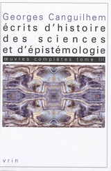 Oeuvres complètes. Vol. 3. Ecrits d'histoire des sciences et d'épistémologie - Georges Canguilhem