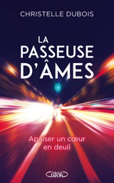 La passeuse d'âmes : apaiser un coeur en deuil - Christelle Dubois
