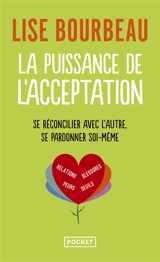 La puissance de l'acceptation : se réconcilier avec l'autre, se pardonner soi-même - Lise Bourbeau