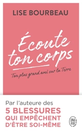 Ecoute ton corps : ton plus grand ami sur la Terre - Lise Bourbeau