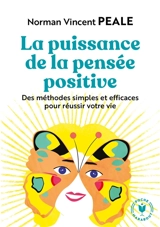 La puissance de la pensée positive : des méthodes simples et efficaces pour réussir votre vie - Norman Vincent Peale