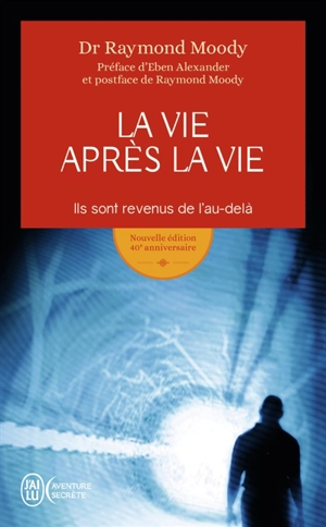 La vie après la vie : ils sont revenus de l'au-delà - Raymond A. Moody