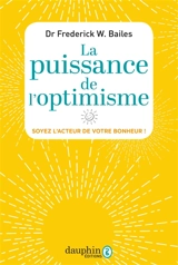 La puissance de l'optimisme : soyez l'acteur de votre bonheur ! - Frederick William Bailes