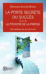 La porte secrète du succès. Le pouvoir de la parole - Florence Scovel Shinn