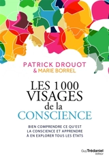 Les 1.000 visages de la conscience : bien comprendre ce qu'est la conscience et apprendre à en explorer tous les états - Patrick Drouot