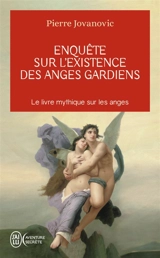 Enquête sur l'existence des anges gardiens : des êtres invisibles veillent sur nous - Pierre Jovanovic