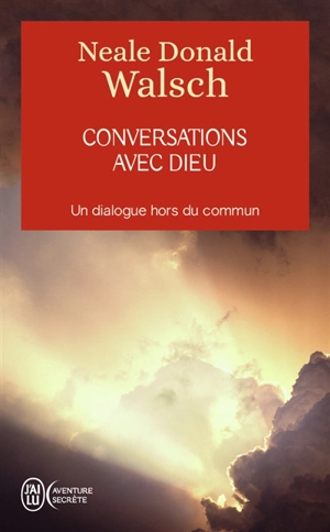 Conversations avec Dieu : un dialogue hors du commun - Neale Donald Walsch
