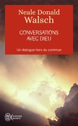 Conversations avec Dieu : un dialogue hors du commun - Neale Donald Walsch